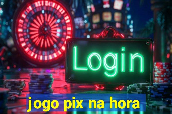 jogo pix na hora